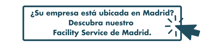 ¿Su empresa está ubicada en Madrid? Descubre nuestro Facility Service en Madrid.